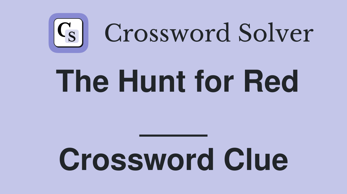 The Hunt for Red ____ Crossword Clue