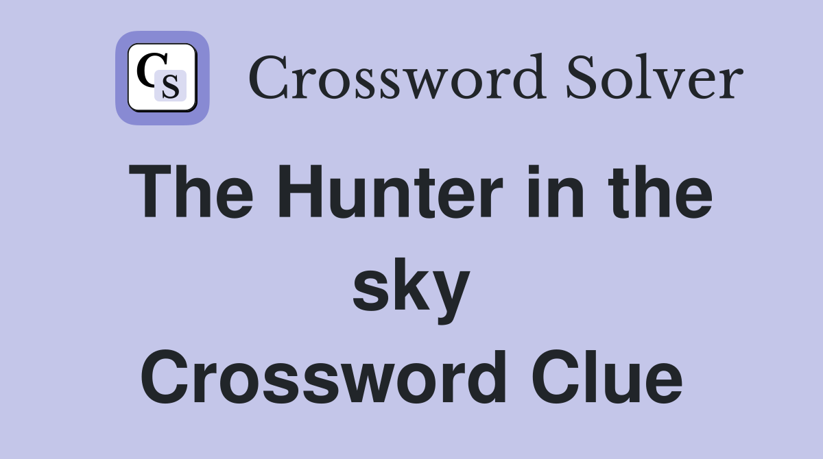 The Hunter in the sky Crossword Clue
