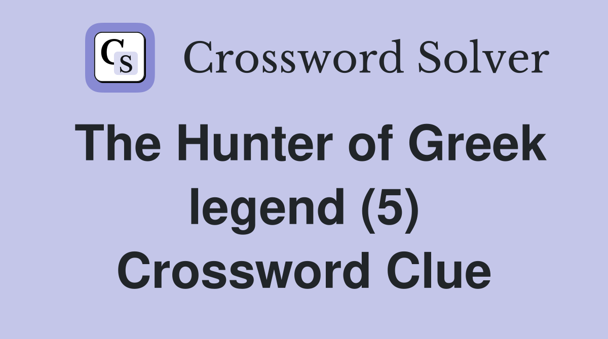 The Hunter of Greek legend (5) Crossword Clue