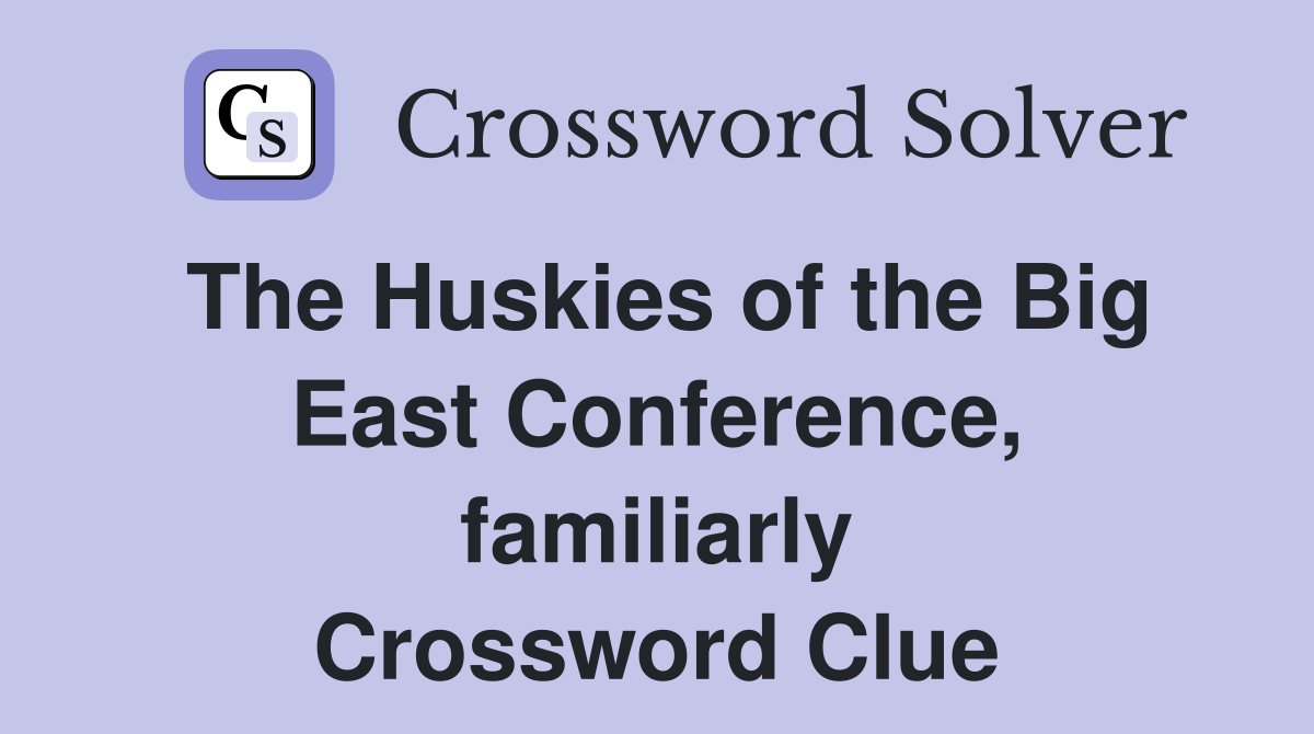The Huskies of the Big East Conference, familiarly Crossword Clue