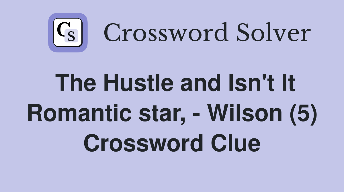 The Hustle and Isn't It Romantic star, - Wilson (5) Crossword Clue