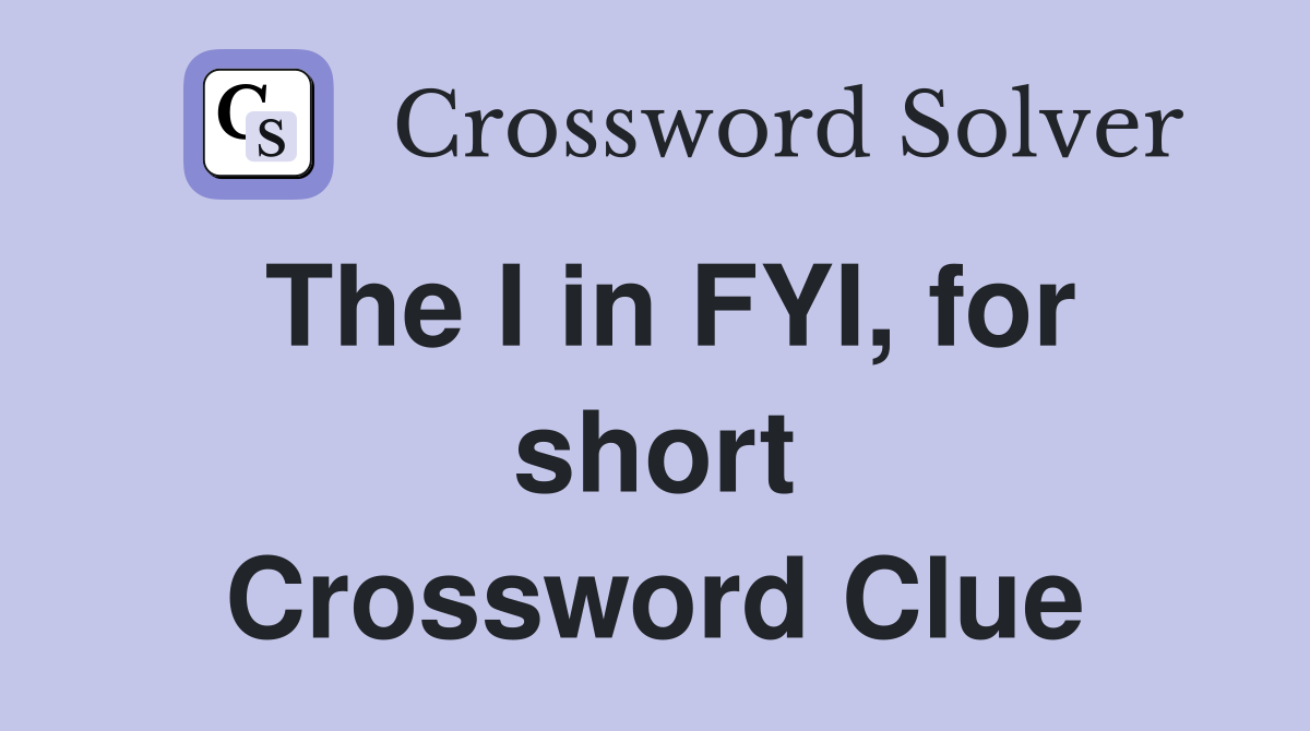 The I in FYI, for short Crossword Clue