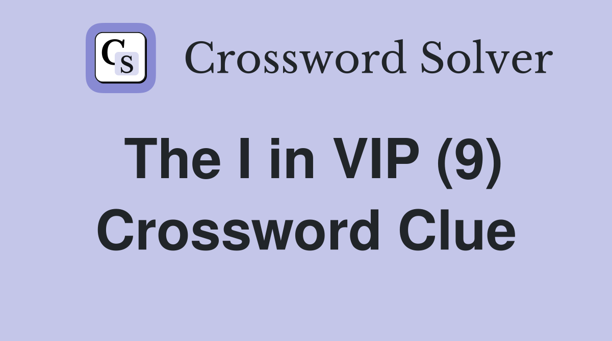 The I in VIP (9) Crossword Clue