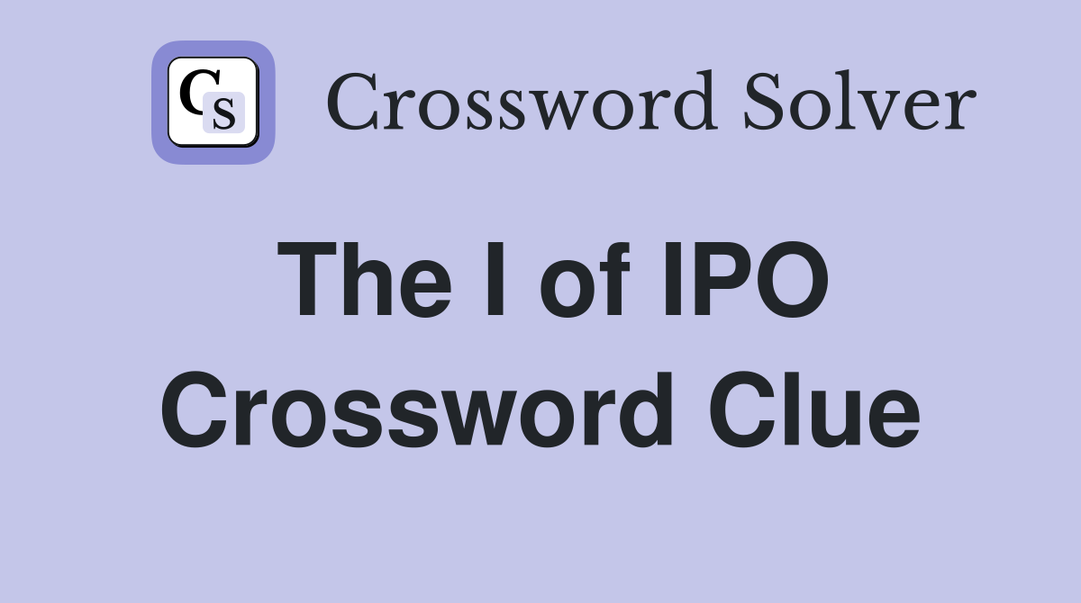 The I of IPO Crossword Clue