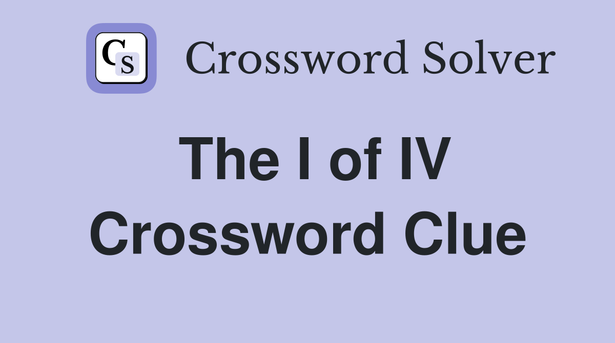 The I of IV Crossword Clue