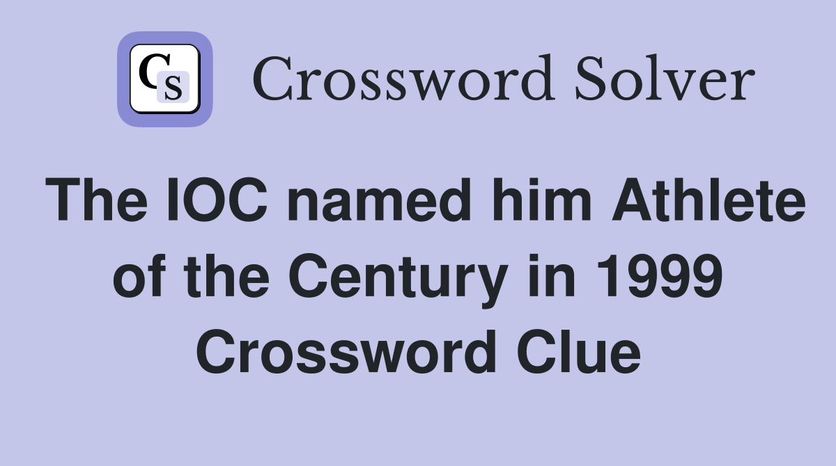 The IOC named him Athlete of the Century in 1999 Crossword Clue