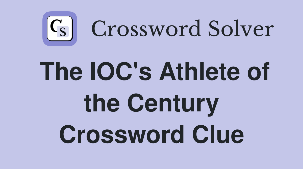 The IOC's Athlete of the Century Crossword Clue