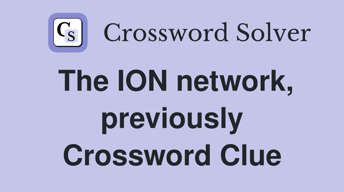 The ION network, previously Crossword Clue