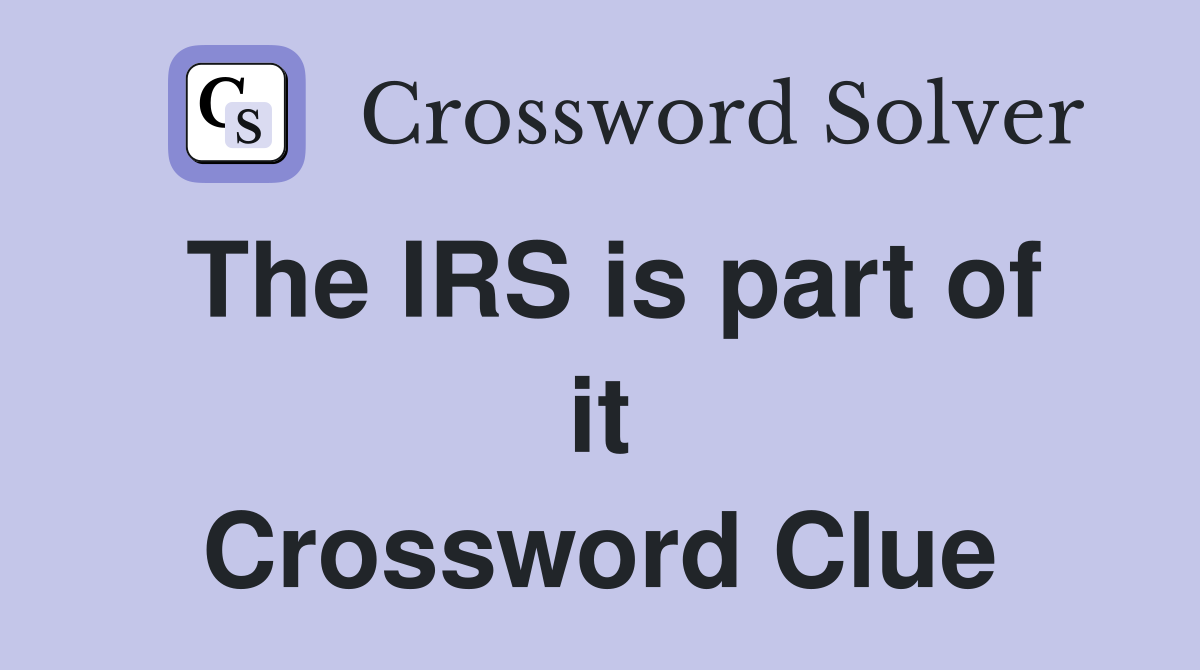 The IRS is part of it Crossword Clue