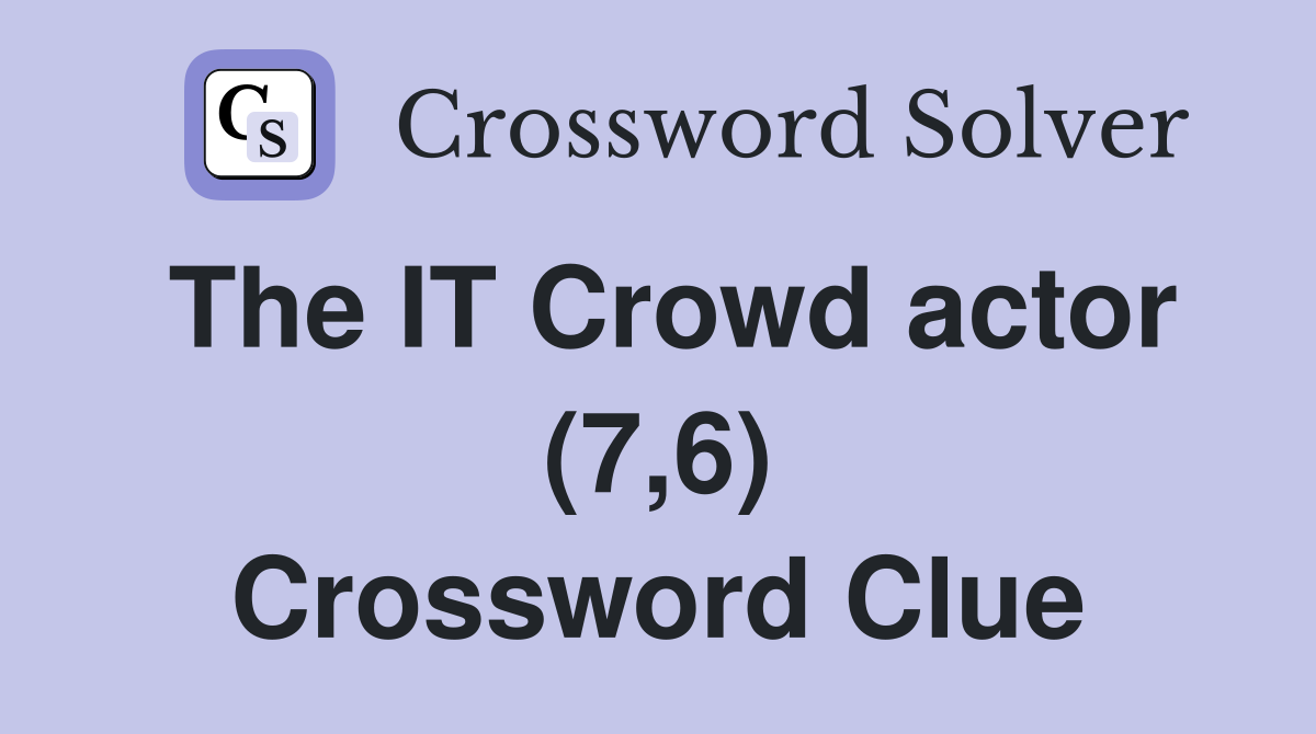 The IT Crowd actor (7,6) Crossword Clue