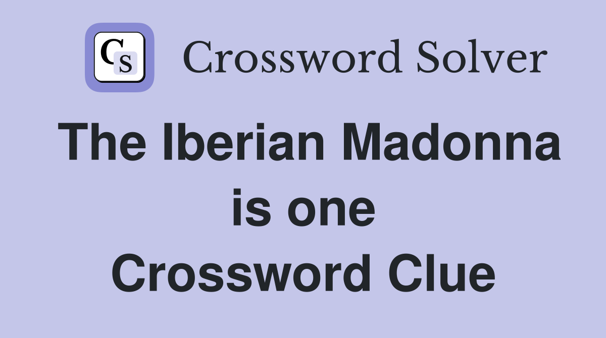 The Iberian Madonna is one Crossword Clue
