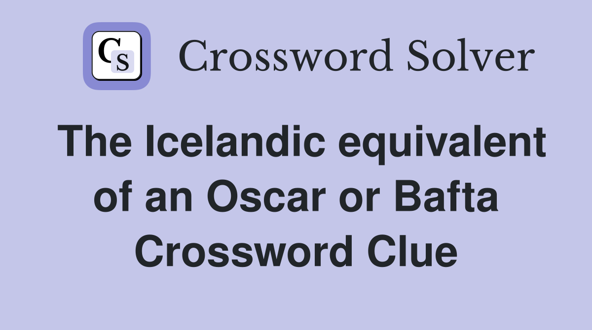 The Icelandic equivalent of an Oscar or Bafta Crossword Clue