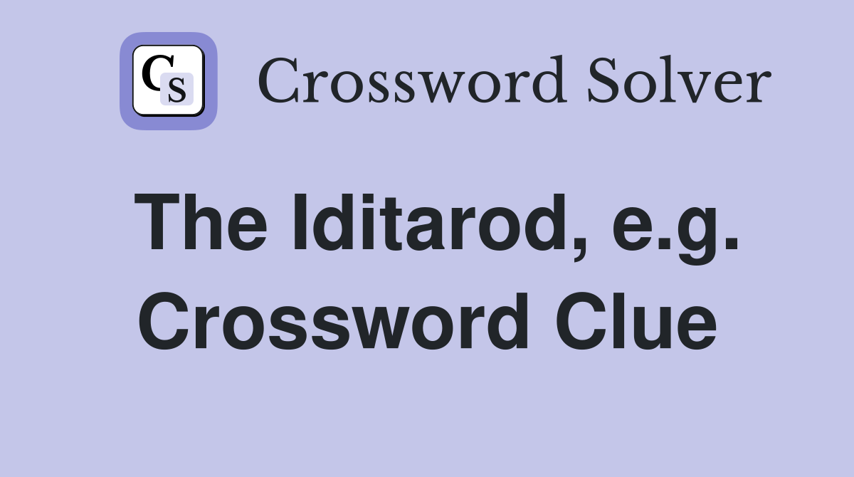 The Iditarod, e.g. Crossword Clue