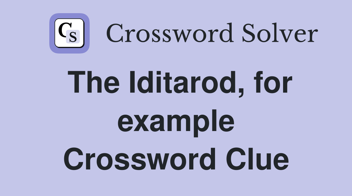 The Iditarod, for example Crossword Clue