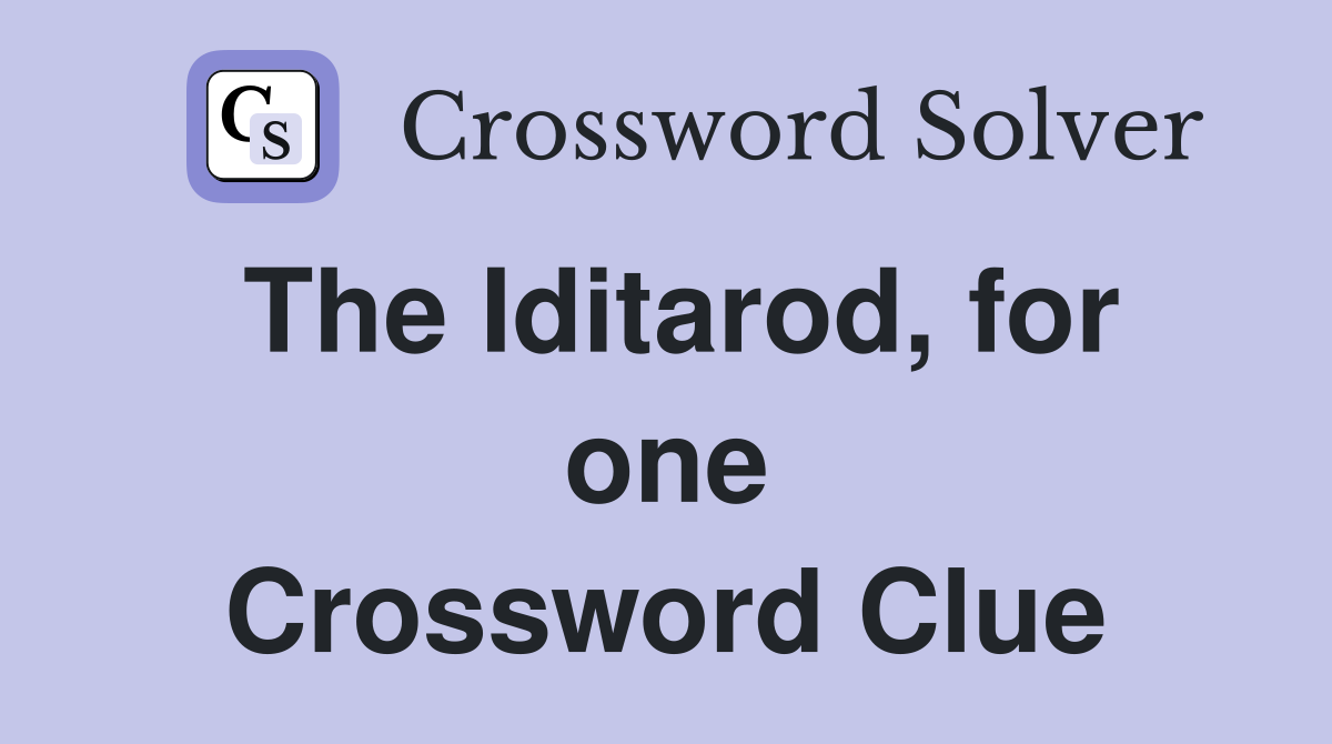 The Iditarod, for one Crossword Clue