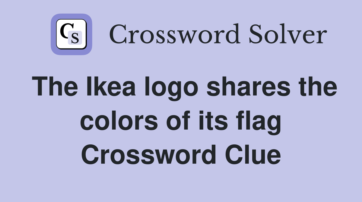 The Ikea logo shares the colors of its flag Crossword Clue
