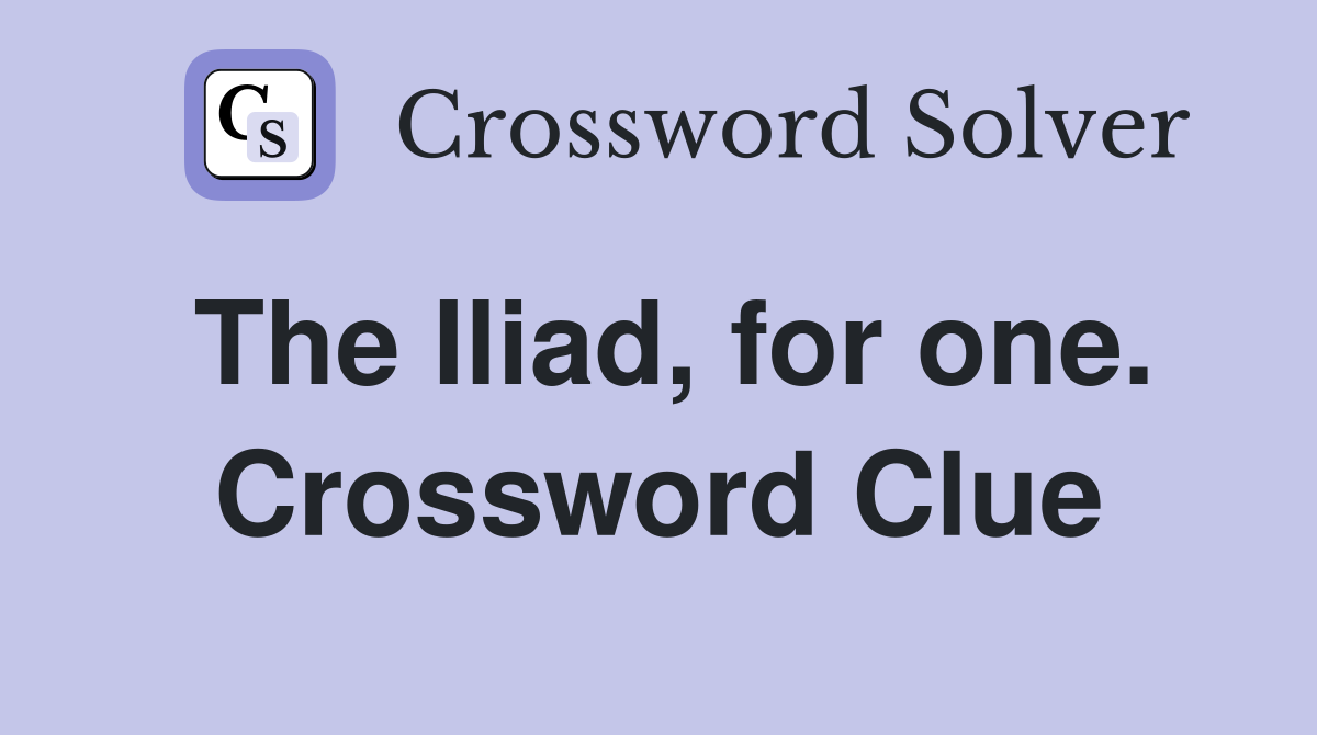 The Iliad, for one. Crossword Clue