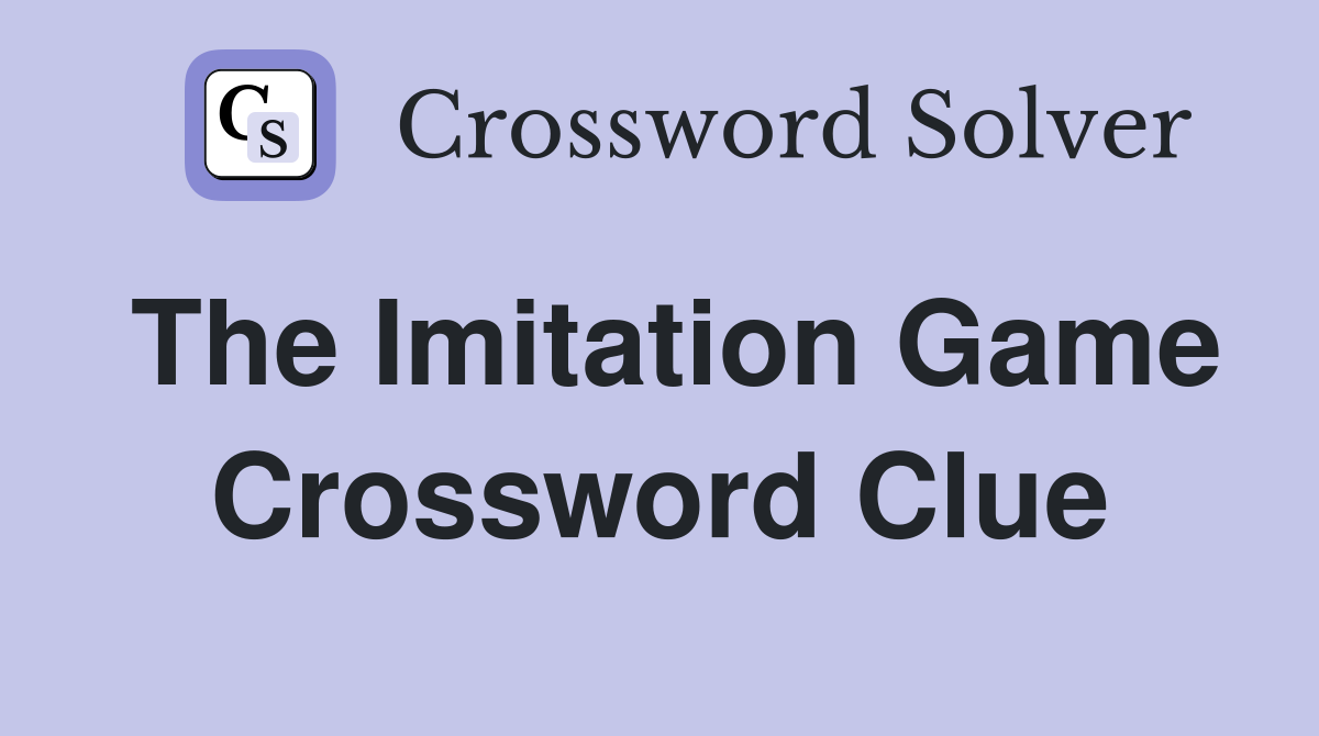 The Imitation Game Crossword Clue