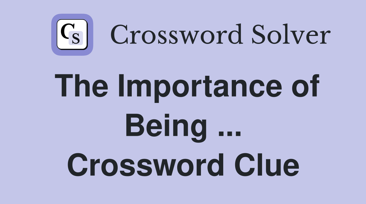 The Importance of Being ... Crossword Clue