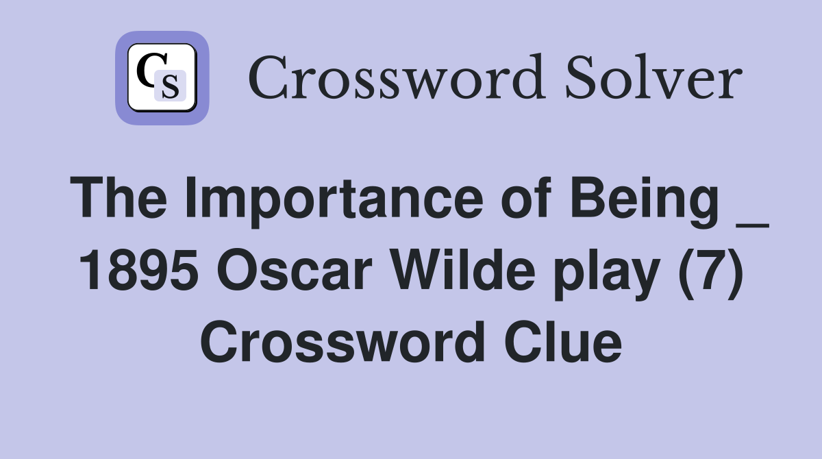 The Importance of Being _ 1895 Oscar Wilde play (7) Crossword Clue