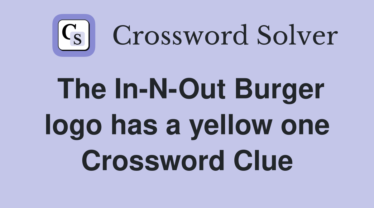 The In-N-Out Burger logo has a yellow one Crossword Clue
