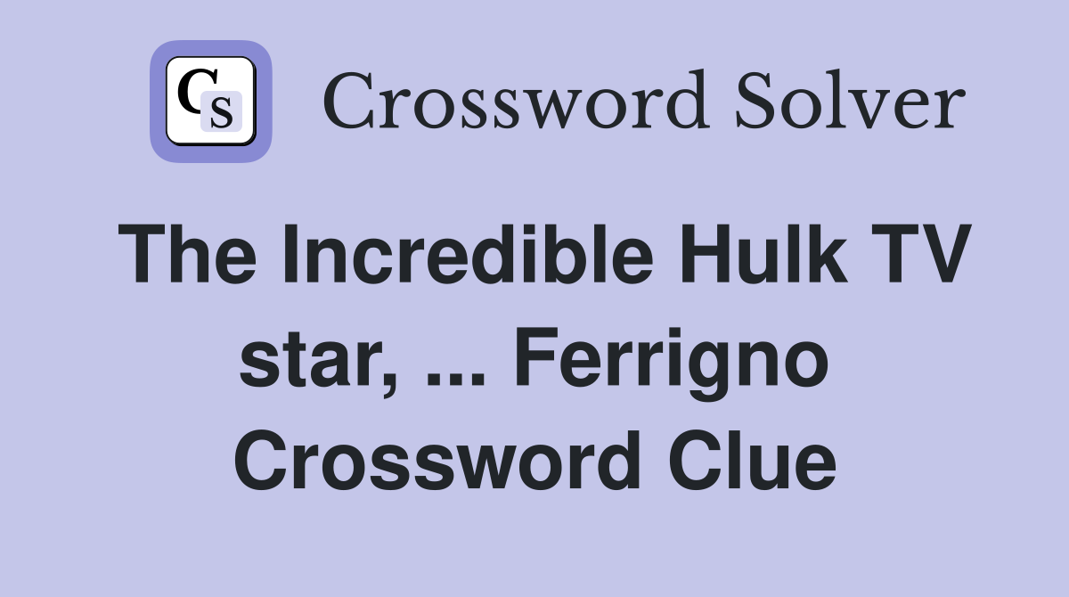 The Incredible Hulk TV star, ... Ferrigno Crossword Clue