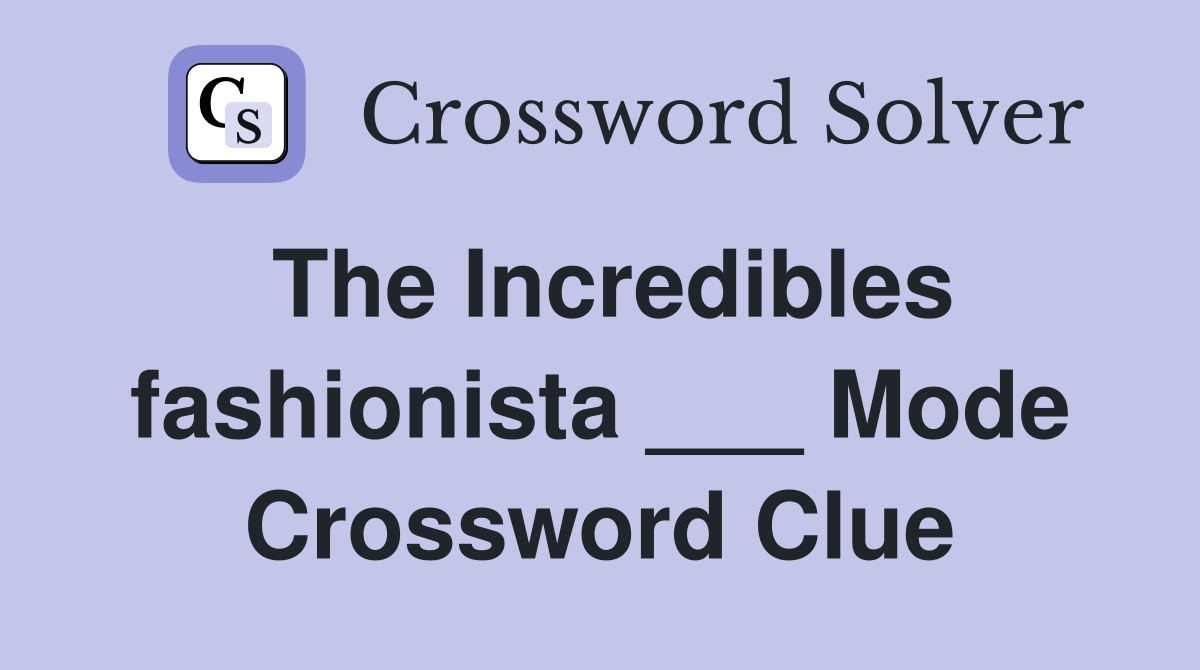 The Incredibles fashionista ___ Mode Crossword Clue