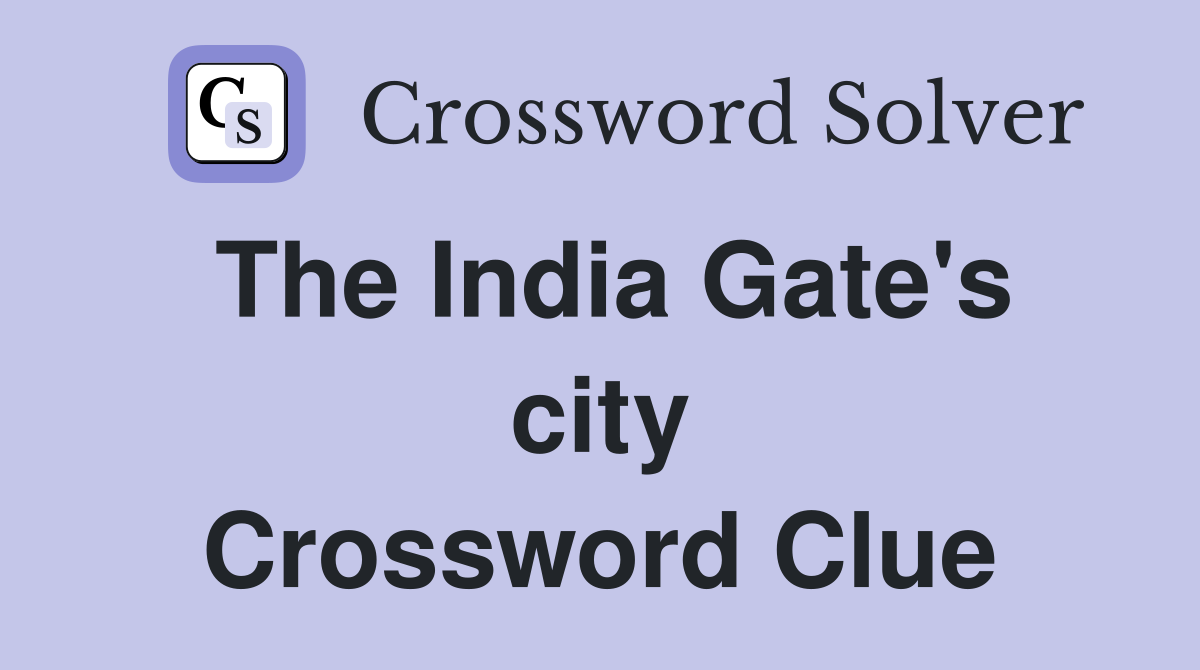 The India Gate's city Crossword Clue