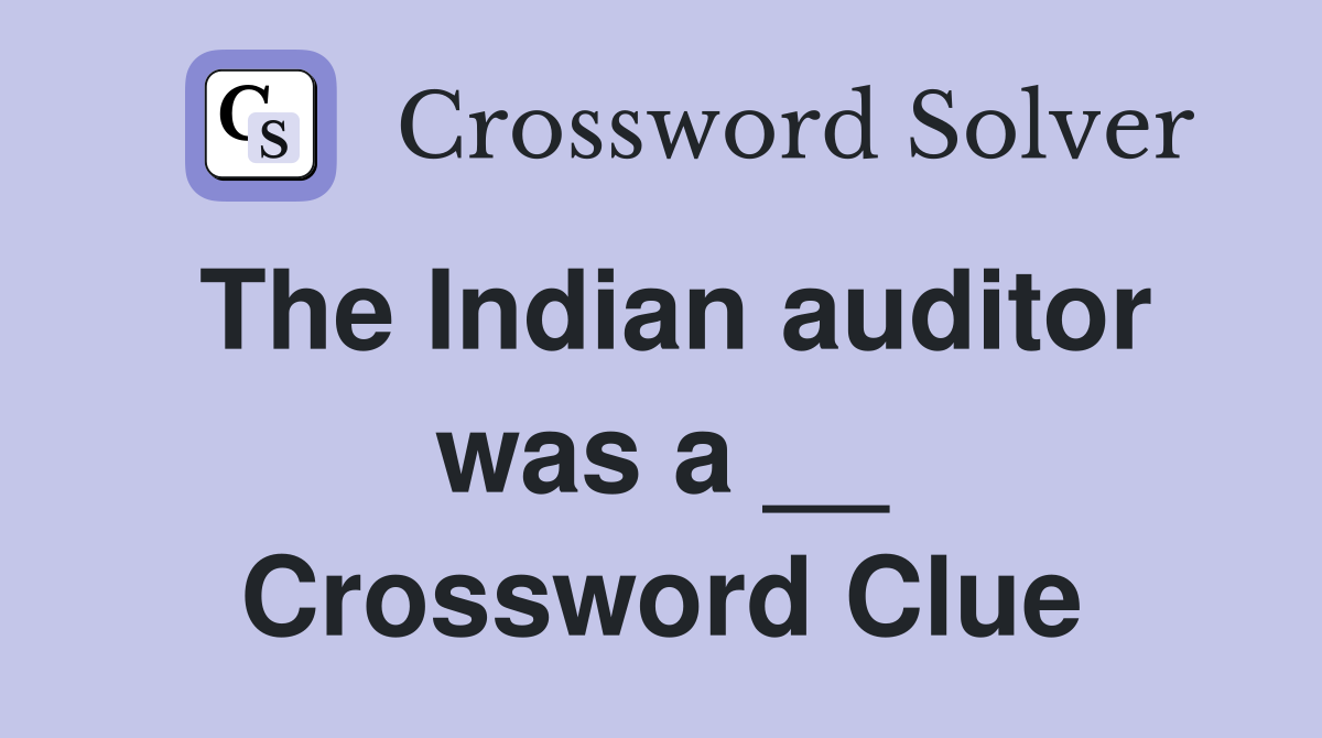 The Indian auditor was a __ Crossword Clue