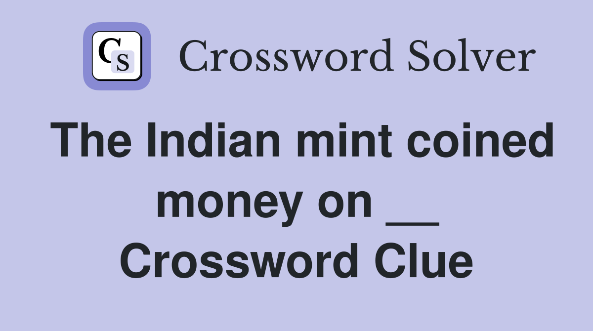 The Indian mint coined money on __ Crossword Clue