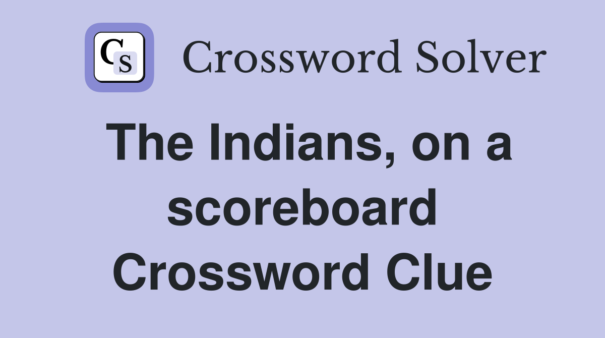 The Indians, on a scoreboard Crossword Clue