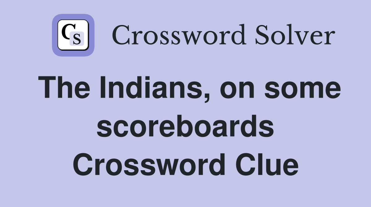 The Indians, on some scoreboards Crossword Clue