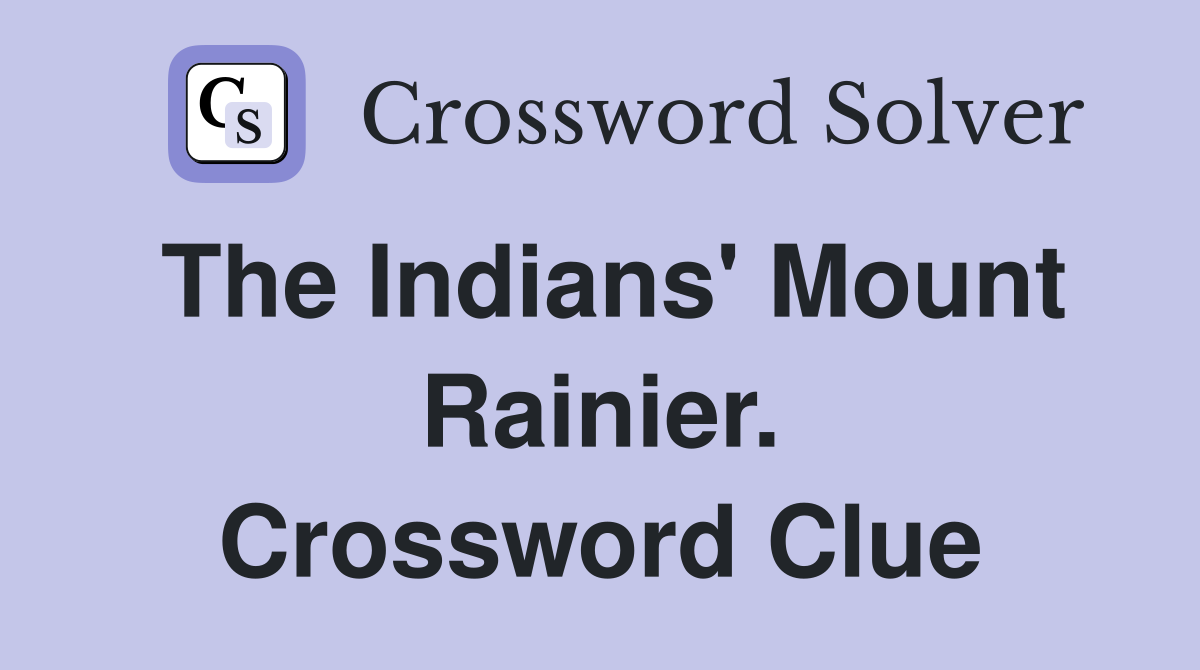 The Indians' Mount Rainier. Crossword Clue