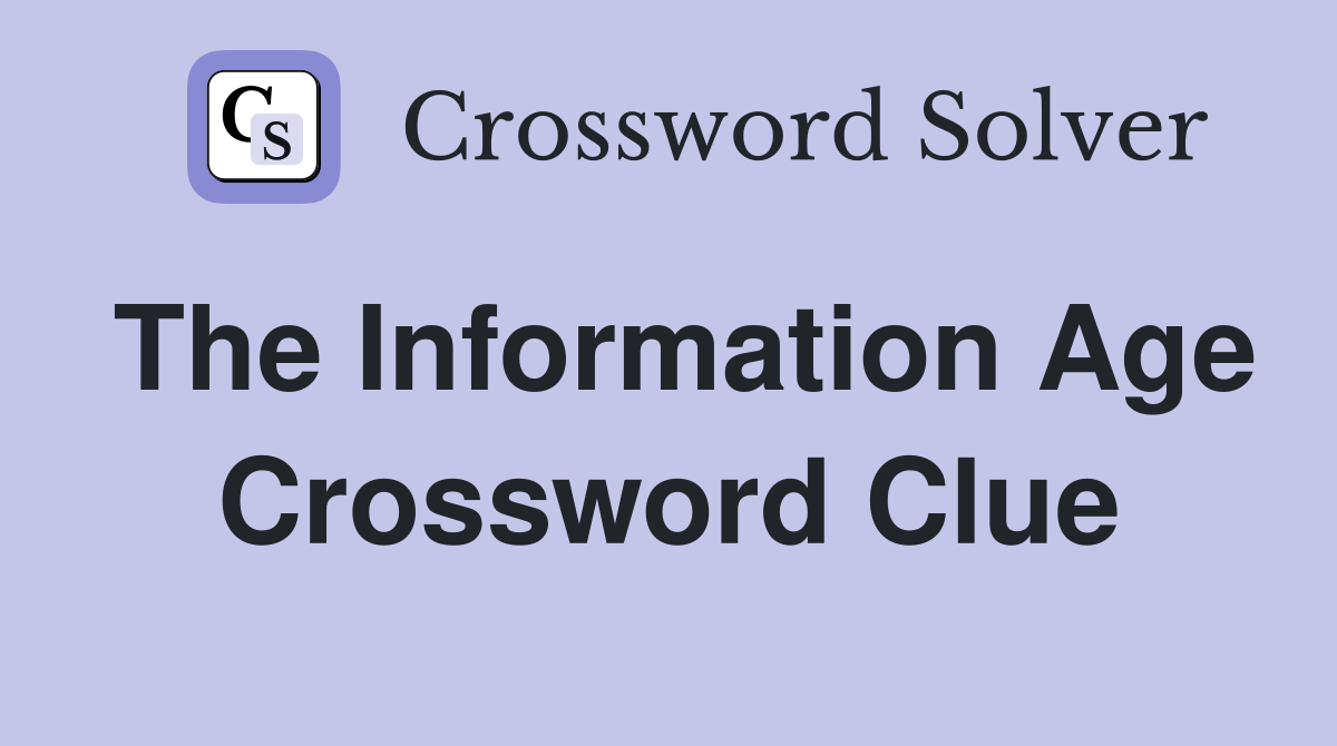 The Information Age Crossword Clue