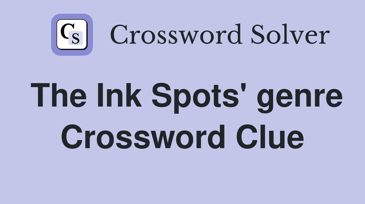 The Ink Spots' genre Crossword Clue