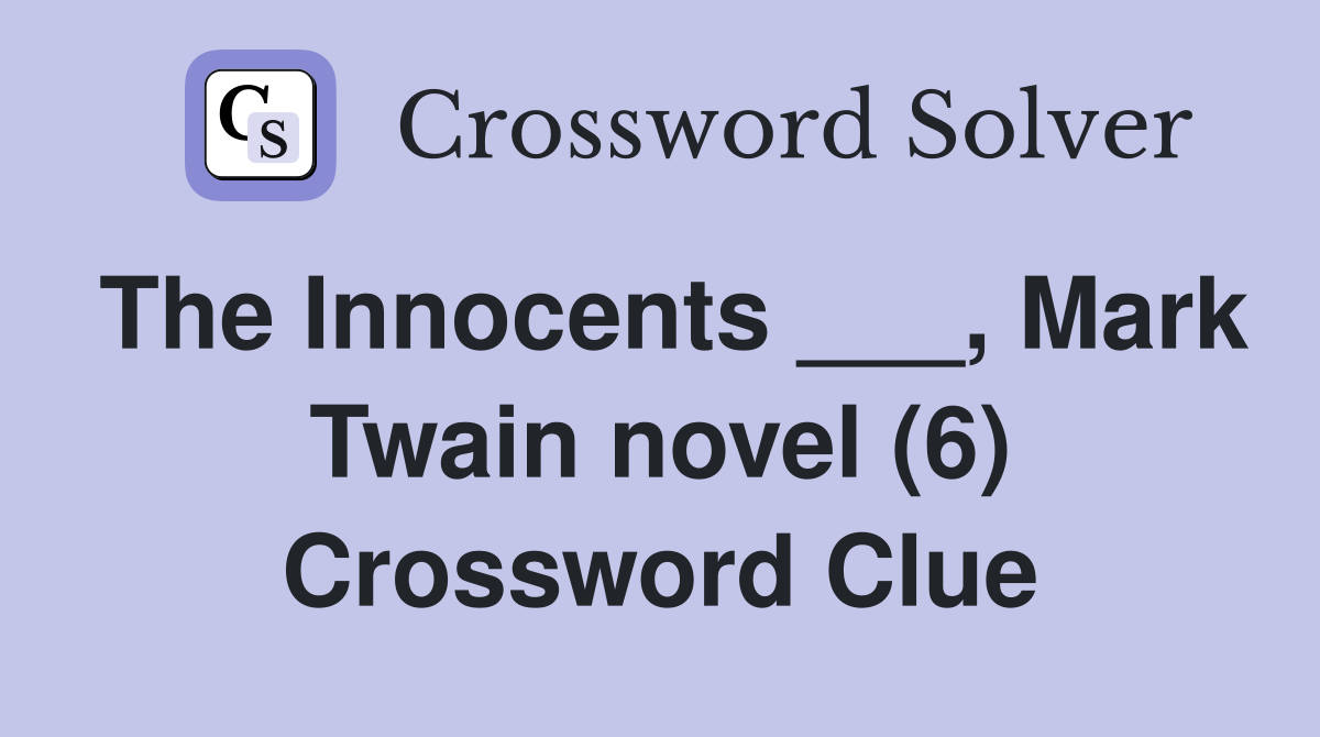 The Innocents ___, Mark Twain novel (6) Crossword Clue