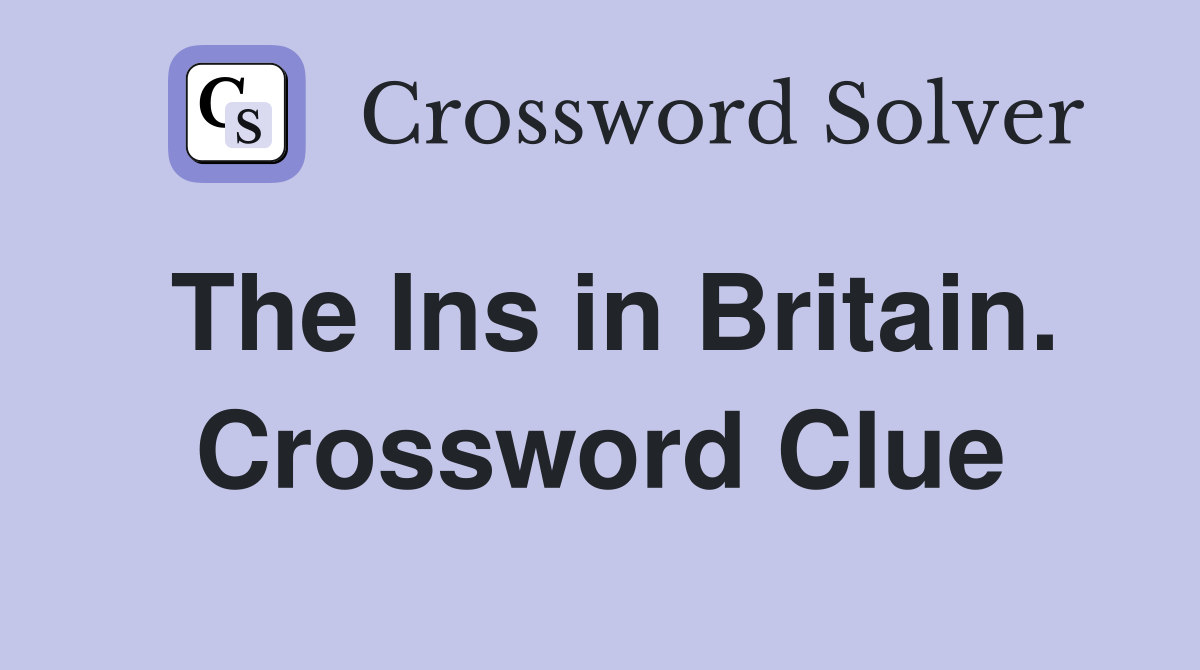 The Ins in Britain. Crossword Clue
