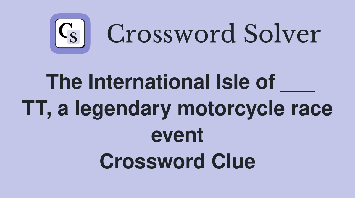 The International Isle of ___ TT, a legendary motorcycle race event Crossword Clue