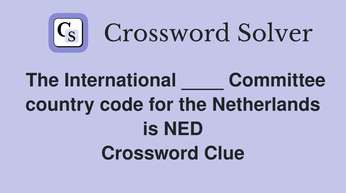 The International ____ Committee country code for the Netherlands is NED Crossword Clue