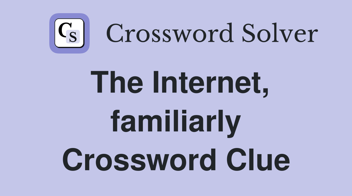 The Internet, familiarly Crossword Clue