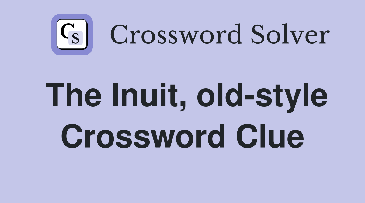The Inuit, old-style Crossword Clue