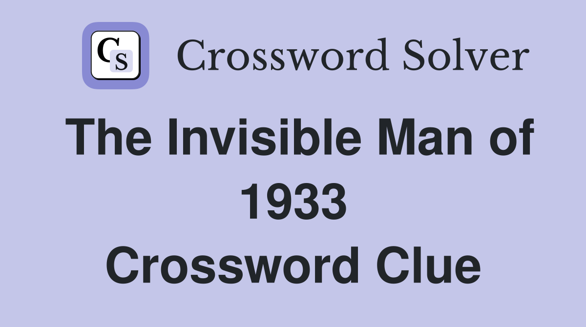 The Invisible Man of 1933 Crossword Clue