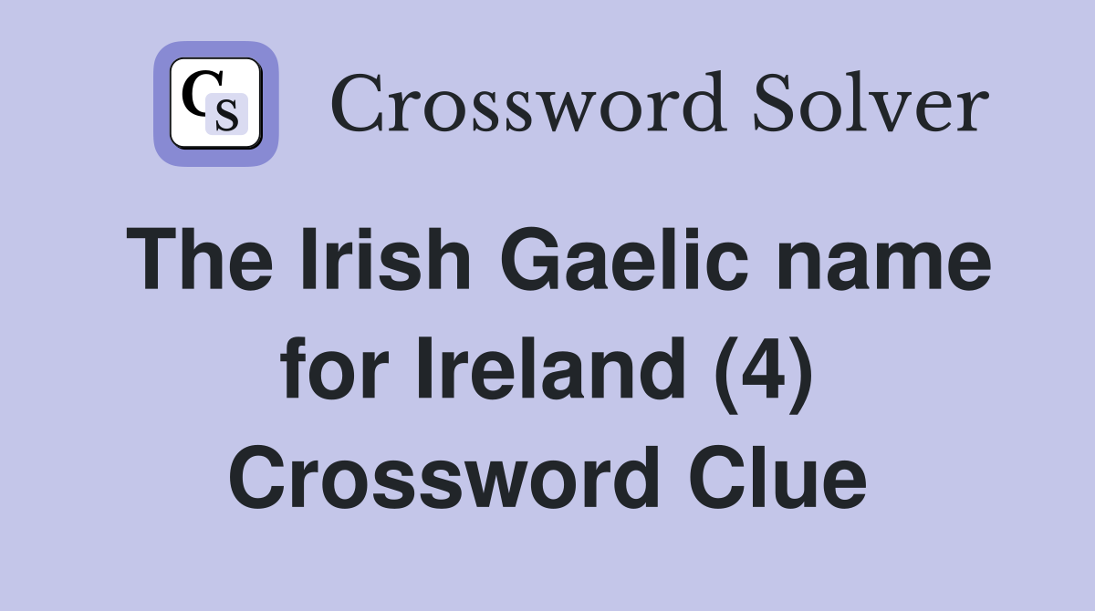 The Irish Gaelic name for Ireland (4) Crossword Clue