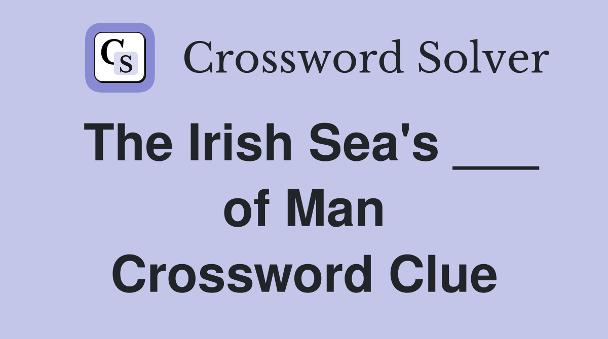 The Irish Sea's ___ of Man Crossword Clue