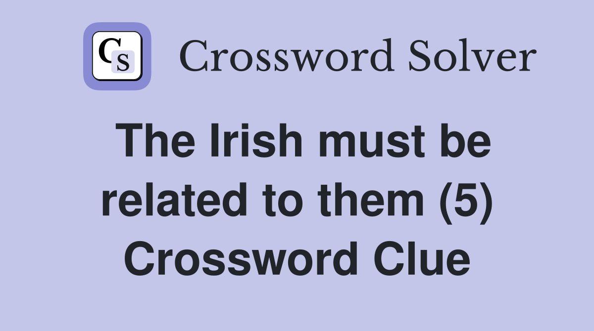 The Irish must be related to them (5) Crossword Clue
