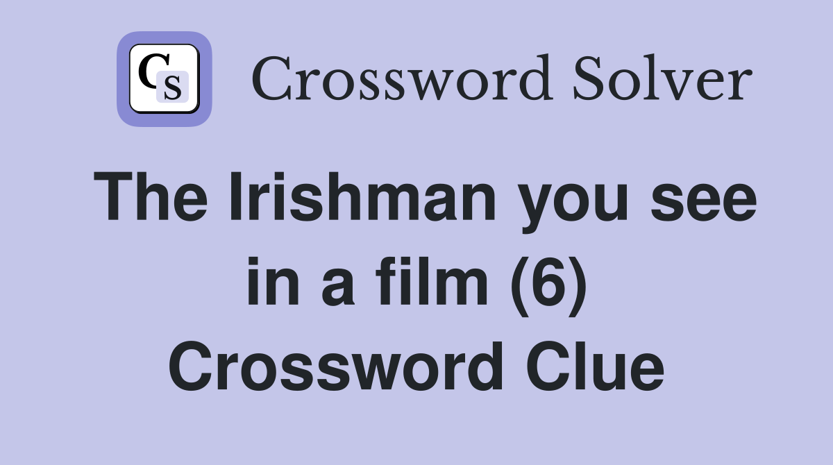 The Irishman you see in a film (6) Crossword Clue