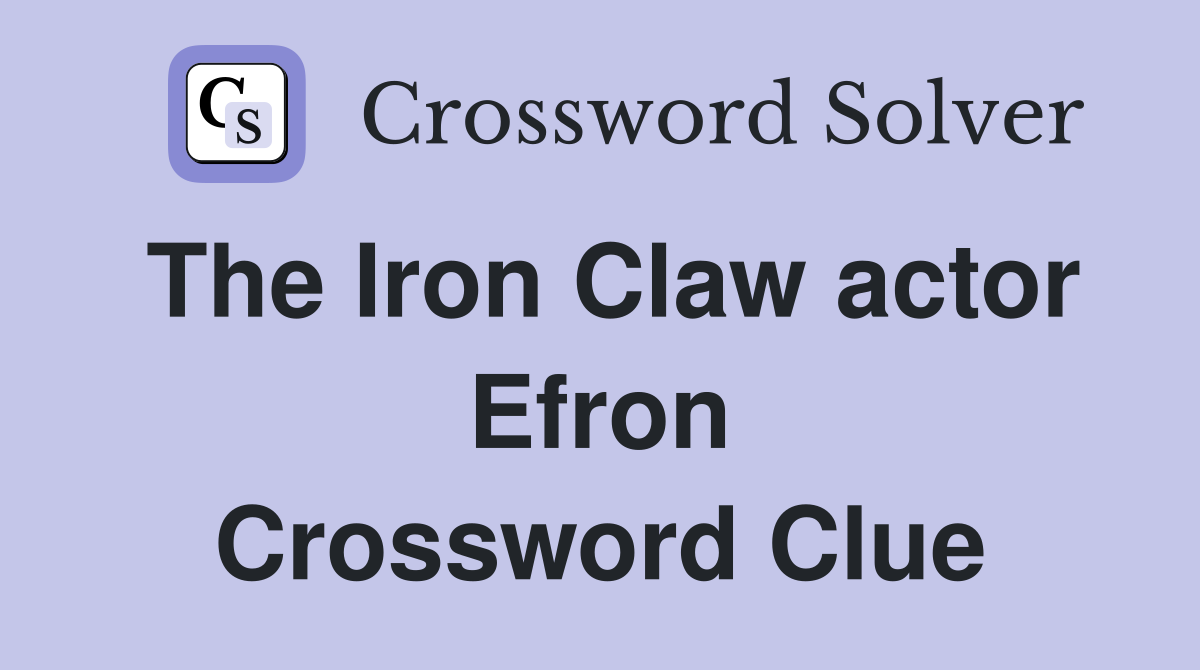 The Iron Claw actor Efron Crossword Clue