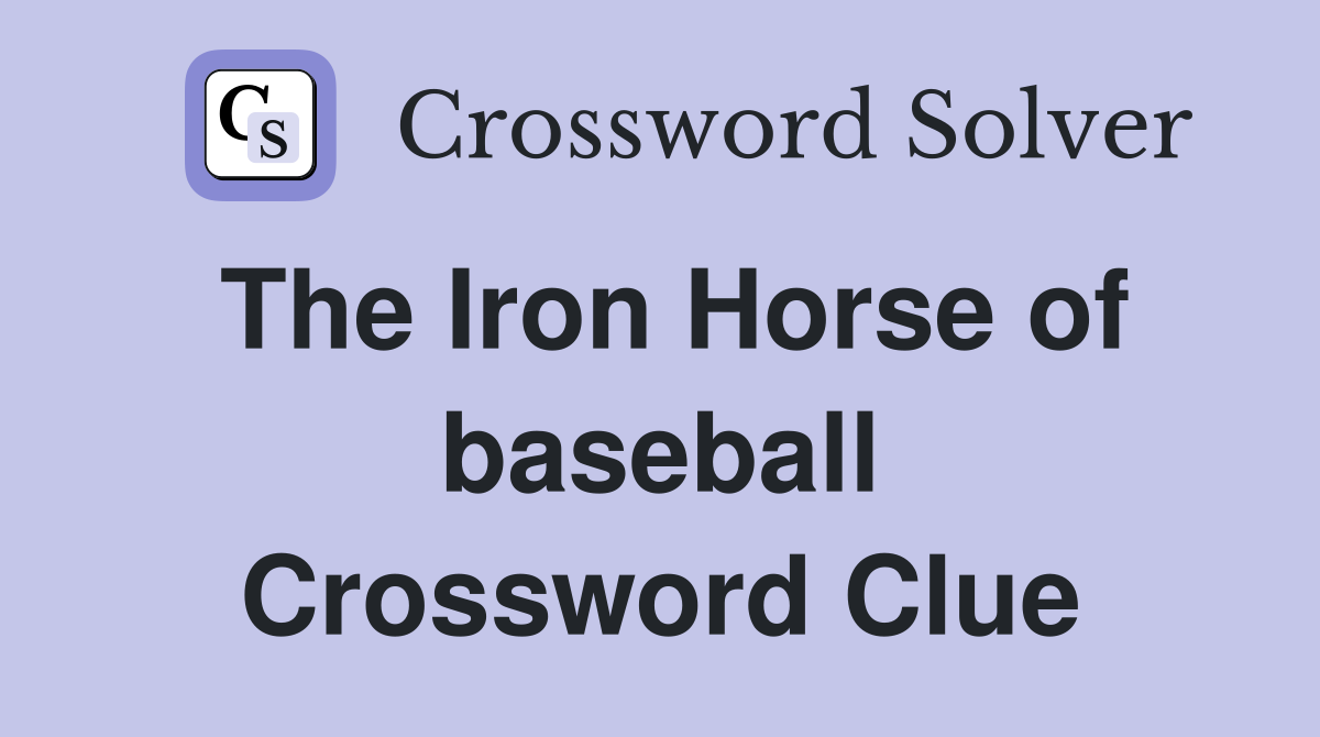 The Iron Horse of baseball Crossword Clue