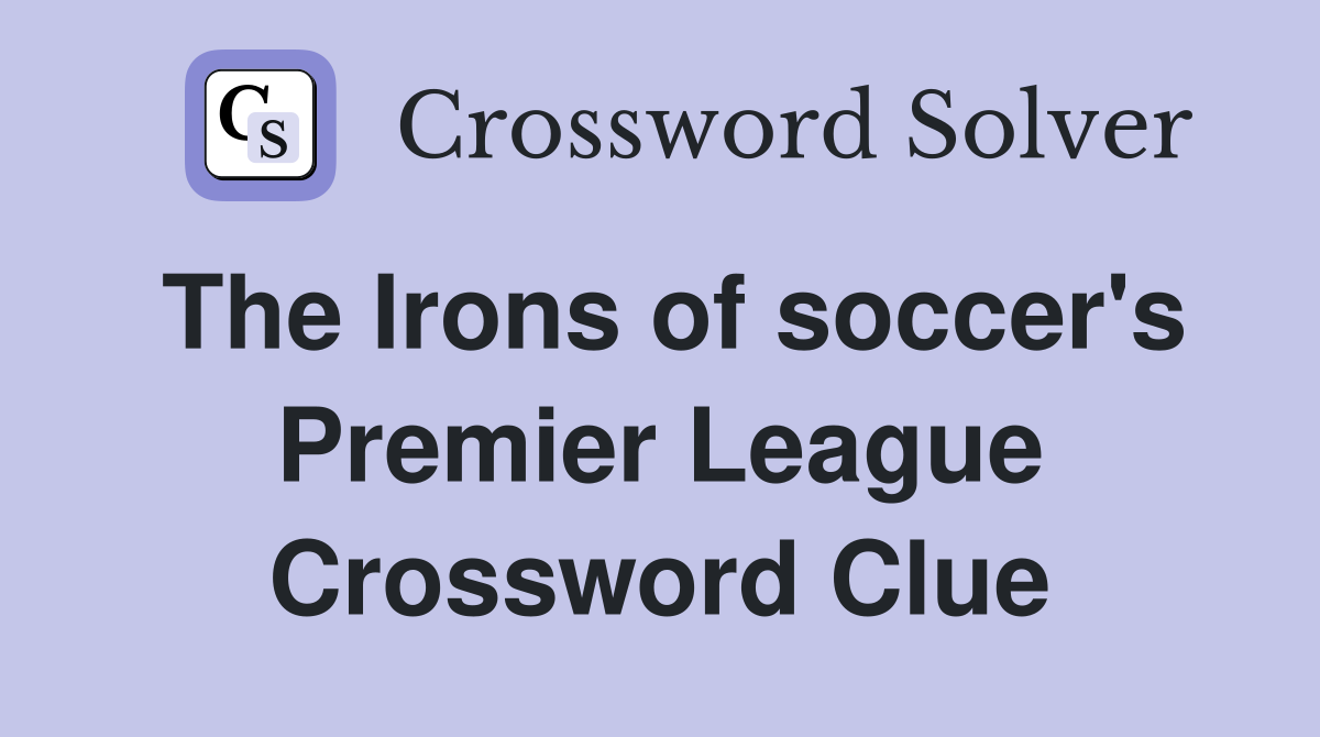 The Irons of soccer's Premier League Crossword Clue