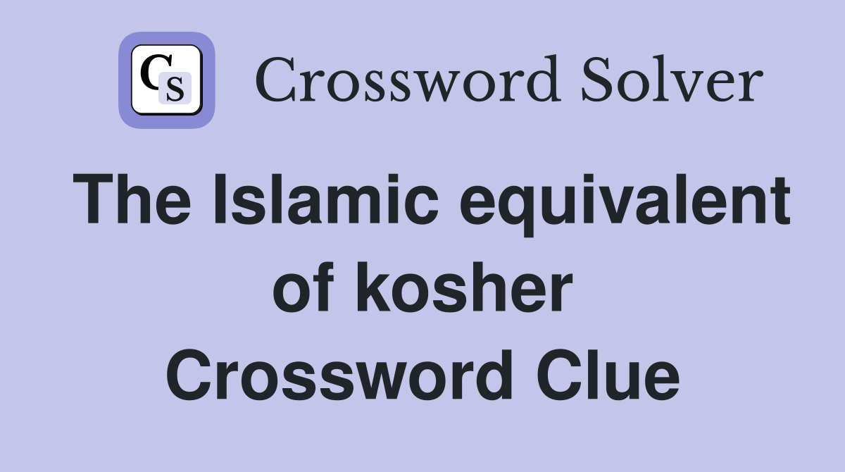 The Islamic equivalent of kosher Crossword Clue
